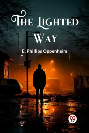 The Lighted Way - E. Phillips Oppenheim