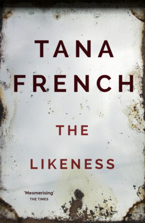 The Likeness - Tana Frenchová