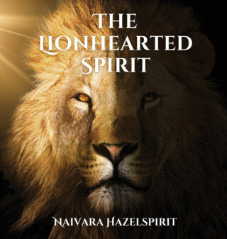 The Lionhearted Spirit - Naivara Hazelspirit