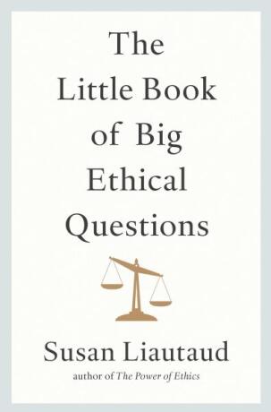The Little Book of Big Ethical Questions - Susan Liautaud
