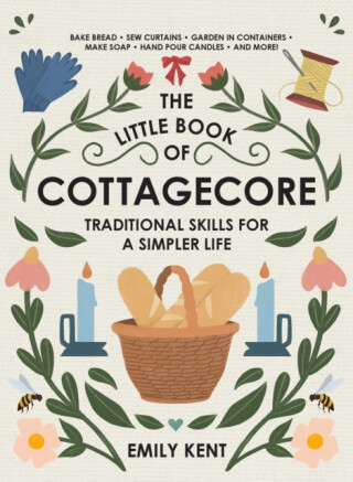 The Little Book of Cottagecore - Emily Kent