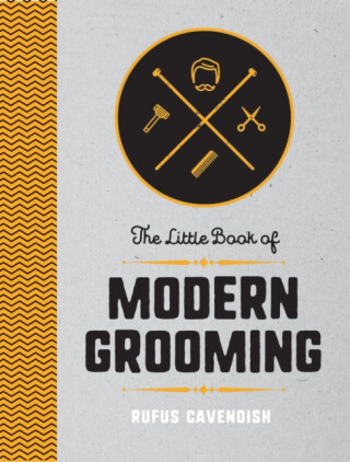 The Little Book of Modern Grooming - Rufus Cavendish