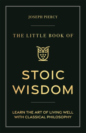 The Little Book of Stoic Wisdom - Joseph Piercy