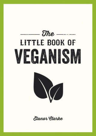 The Little Book of Veganism - Elanor Clarke