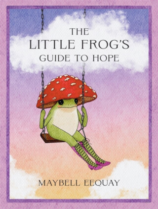 The Little Frogâ€™s Guide to Hope - Maybell Eequay