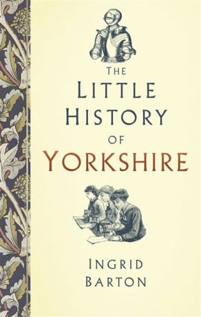 The Little History of Yorkshire - Ingrid Barton