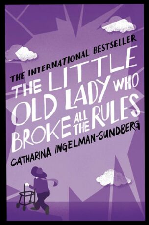 The Little Old Lady Who Broke All the Rules - Catharina Ingelman-Sundbergová