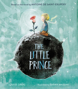 The Little Prince - Antoine de Saint-Exupéry,Louise Greig