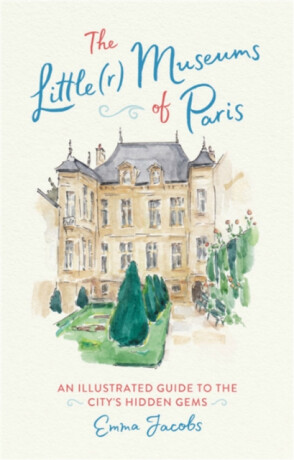 The Little(r) Museums of Paris - Emma Jacobs