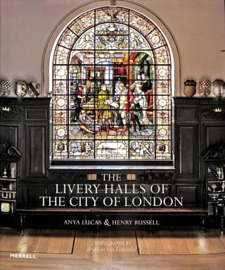 The Livery Halls of the City of London - Anya Lucas
