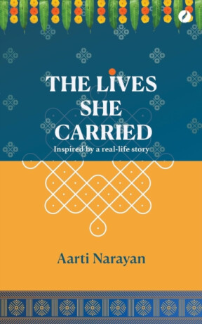 The Lives She Carried - Aarti Narayan