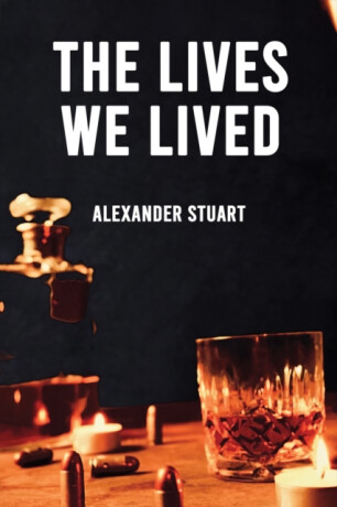 The Lives We Lived - Stuart Alexander