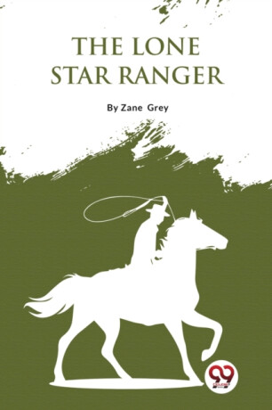 The Lone Star Ranger - Loren Zane Grey
