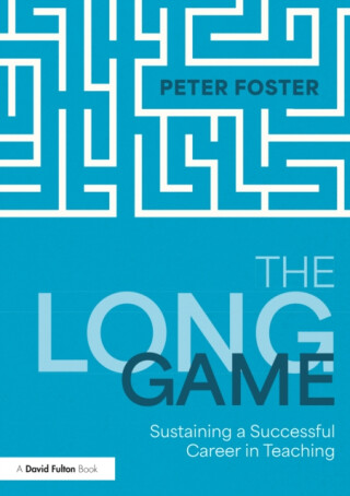The Long Game: Sustaining a Successful Career in Teaching - Peter Foster