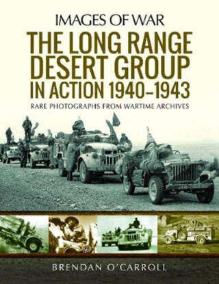 The Long Range Desert Group in Action 1940-1943 - Brendan O'Carroll