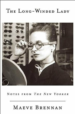 The Long-Winded Lady: Notes from The New Yorker - Maeve Brennan