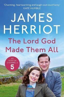 The Lord God Made Them All: The Classic Memoirs of a Yorkshire Country Vet - James Herriot