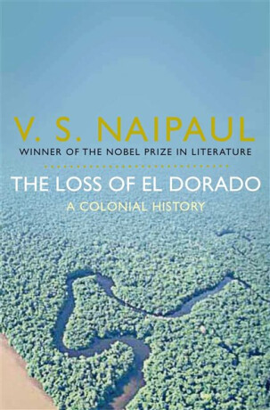 The Loss of El Dorado - V.S. Naipaul