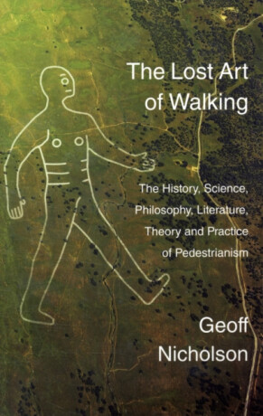 The Lost Art of Walking - Geoff Nicholson