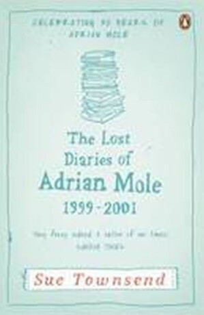 Lost Diaries of Adrian Mole, 1999-2001 - Sue Townsend