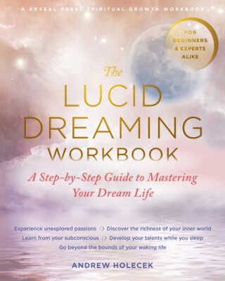 The Lucid Dreaming Workbook - Andrew Holecek
