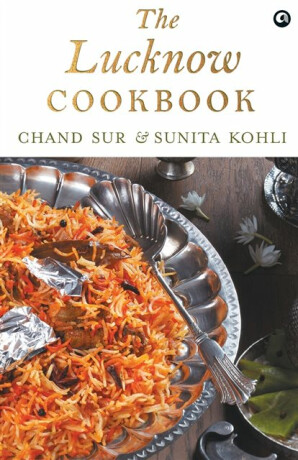 THE LUCKNOW COOKBOOK - Chand Sur