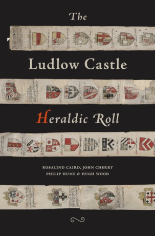 The Ludlow Castle Heraldic Roll - Philip Hume,Hugh Wood,Rosalind Caird,John Cherry