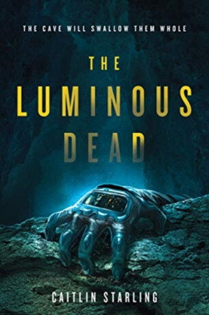 The Luminous Dead - Caitlin Starling