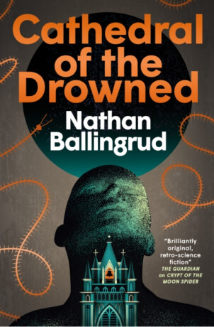 The Lunar Gothic Trilogy - Cathedral of the Drowned - Nathan Ballingrud