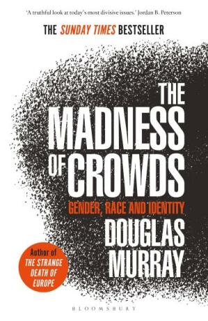 The Madness of Crowds: Gender, Race and Identity (Defekt) - Douglas Murray