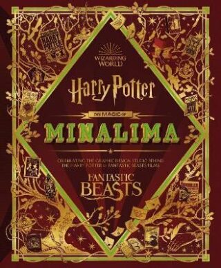The Magic of MinaLima. Harry Potter & Fantastic Beasts - Nell Denton