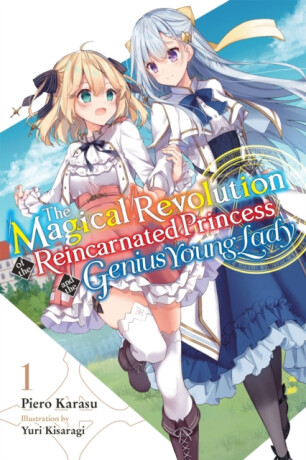 The Magical Revolution of the Reincarnated Princess and the Genius Young Lady, Vol. 1 (novel) - Yuri Kisaragi,Piero Karasu