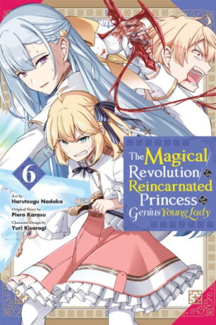 The Magical Revolution of the Reincarnated Princess and the Genius Young Lady, Vol. 6 (manga) - Elena Pizarro Lanzas,Haydn Trowell,Yuri Kisaragi,Piero Karasu