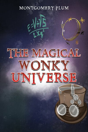 The Magical Wonky Universe - Montgomery Plum
