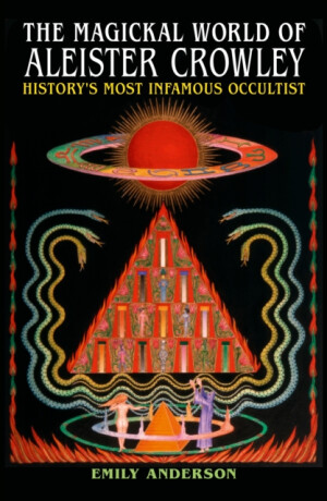 The Magickal World of Aleister Crowley - Emily Anderson