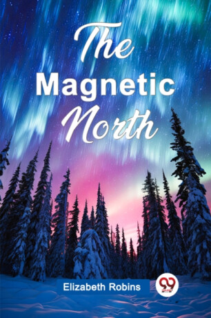 The Magnetic North (Edition2024) - Elizabeth Robins
