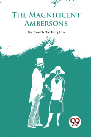 The Magnificent Ambersons - Booth Tarkington