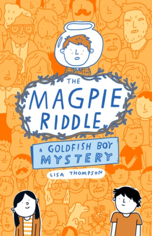 The Magpie Riddle: a Goldfish Boy Mystery - Lisa Thompson