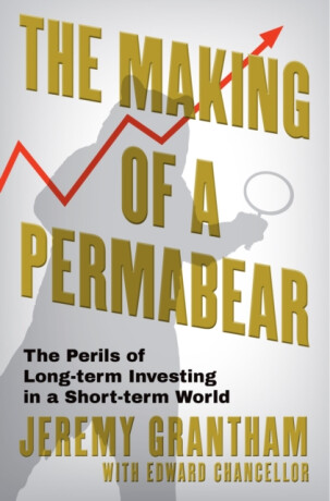 The Making of a Permabear - Edward Chancellor,Jeremy Grantham
