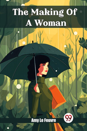 The Making Of A Woman (Edition2024) - Amy Le Feuvre