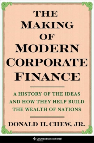 The Making of Modern Corporate Finance - Donald  Chew