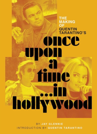 The Making of Quentin Tarantino's Once Upon a Time in Hollywood - Jay Glennie