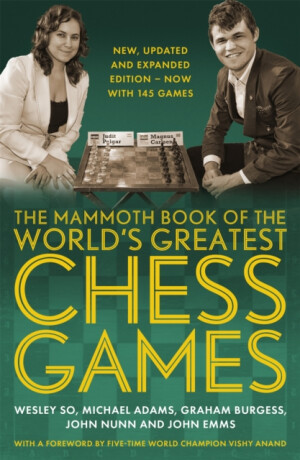 The Mammoth Book of the World's Greatest Chess Games . - Dr John Nunn,Wesley So,Michael Adams,John Emms,Graham Burgess