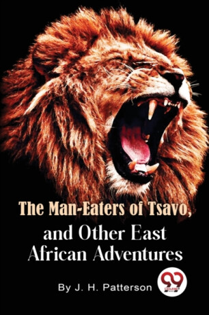 The Man -Eaters of Tsavo and Other East African Adventures - J.H.Patterson