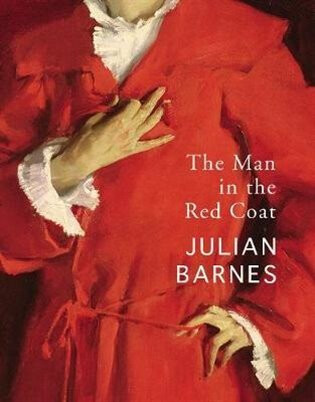 Man in the Red Coat - Julian Barnes
