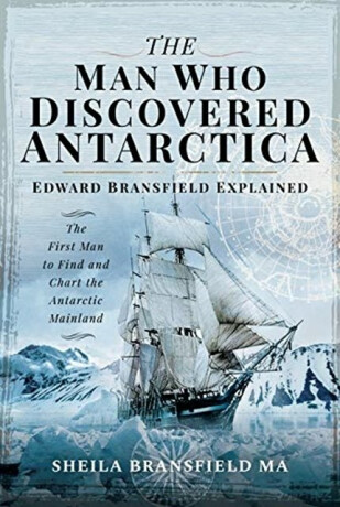 The Man Who Discovered Antarctica - Sheila Bransfield MA