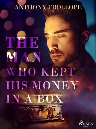 The Man Who Kept His Money in a Box - Trollope Anthony