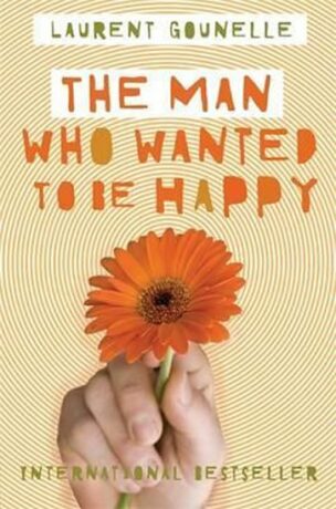 The Man Who Wanted to Be Happy - Laurent Gounelle