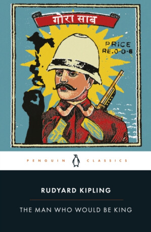 The Man Who Would Be King: Selected Stories of Rudyard Kipling - Rudyard Kipling