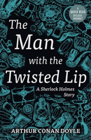 The Man with the Twisted Lip - Sir Arthur Conan Doyle